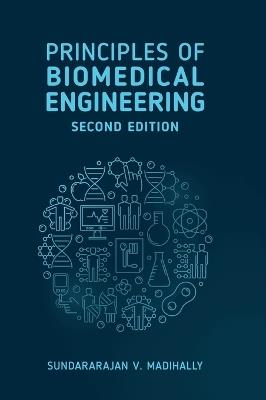 Principles of Biomedical Engineering, Second Edition - Sundararajan Madihally - cover