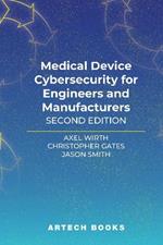 Medical Device Cybersecurity for Engineers and Manufacturers, Second Edition