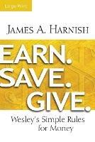 Earn. Save. Give. [Large Print] - James A. Harnish - cover