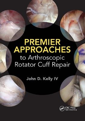 Premier Approaches to Arthroscopic Rotator Cuff Repair - John Kelly - cover