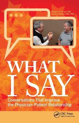 What I Say: Conversations That Improve the Physician-Patient Relationship - Robert Osher,Jack Parker - cover