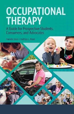 Occupational Therapy: A Guide for Prospective Students, Consumers, and Advocates - Franklin Stein,Kathlyn Reed - cover
