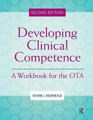 Developing Clinical Competence: A Workbook for the OTA - Marie Morreale - cover