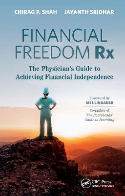 Financial Freedom Rx: The Physician’s Guide to Achieving Financial Independence - Chirag Shah,Jayanth Sridhar - cover