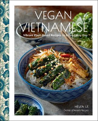 Vegan Vietnamese: Vibrant Plant-Based Recipes to Enjoy Every Day - Helen Le - cover