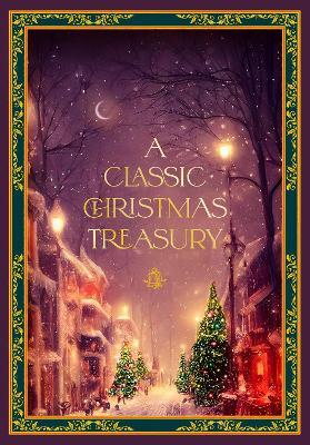 A Classic Christmas Treasury: Includes 'Twas the Night before Christmas, The Nutcracker and the Mouse King, and A Christmas Carol - Charles Dickens,Clement C. Moore,Hans Christian Andersen - cover