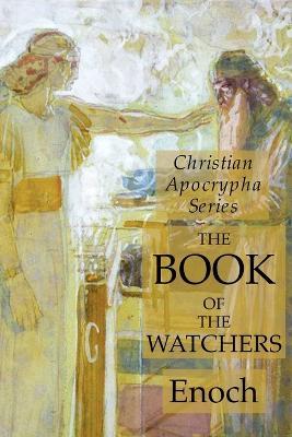 The Book of the Watchers: Christian Apocrypha Series - Enoch - cover
