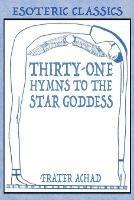 Thirty-One Hymns to the Star Goddess: Esoteric Classics - Frater Achad - cover