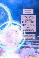 Essays on the Esoteric Tradition of Karma: Theosophical Classics