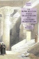 The Rosicrucian Fama Fraternitatis and Confessio Fraternitatis: Esoteric Classics