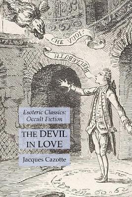 The Devil in Love: Esoteric Classics: Occult Fiction - Jacques Cazotte - cover