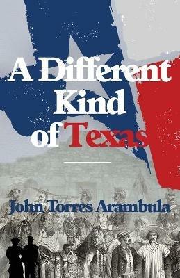 A Different Kind of Texas - John Torres Arambula - cover