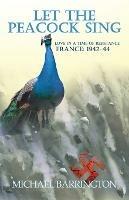 Let the Peacock Sing: Love in a Time of Resistance - Michael Barrington - cover