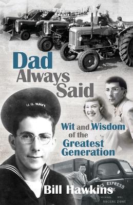 Dad Always Said: Wit and Wisdom of the Greatest Generation - Bill Hawkins - cover