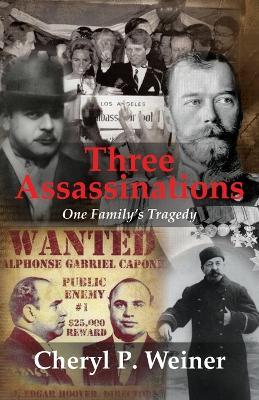 Three Assassinations: One Family's Tragedy - Cheryl P Weiner - cover
