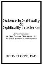 Science in Spirituality and Spirituality in Science: A More Complete and More Accurate Modeling of Life for Better and Wiser Human Behavior