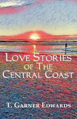 Love Stories of The Central Coast - T Garner Edwards - cover