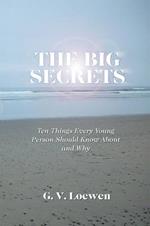 The Big Secrets: Ten Things Every Young Person Should Know about and Why