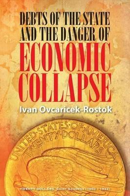Debts of the State and the Danger of Economic Collapse - Ivan Ovcaricek-Rostok - cover
