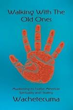 Walking With The Old Ones: Awakening to Native American Spirituality and Healing