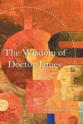 The Wisdom of Doctor James - Michael Joseph Scanlon - cover