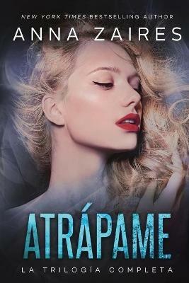 Atrapame: la trilogia completa - Anna Zaires,Dima Zales - cover