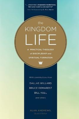 The Kingdom Life: A Practical Theology of Discipleship and Spiritual Formation - Dallas Willard,Keith Meyer,Bruce McNicol - cover