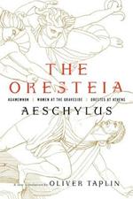 The Oresteia: Agamemnon, Women at the Graveside, Orestes in Athens