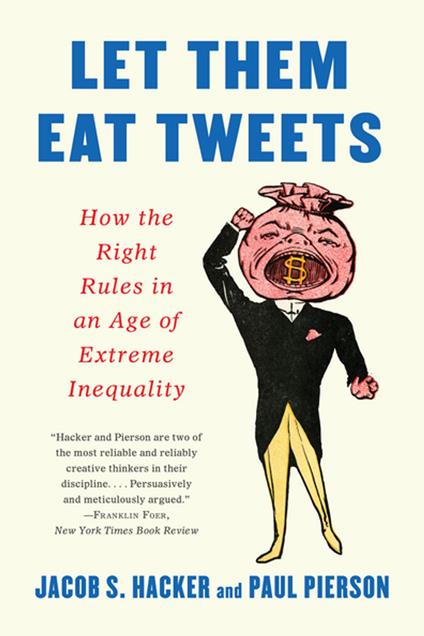 Let them Eat Tweets: How the Right Rules in an Age of Extreme Inequality