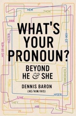 What's Your Pronoun?: Beyond He and She - Dennis Baron - cover