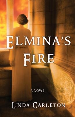Elmina's Fire: A Novel - Linda Carleton - cover