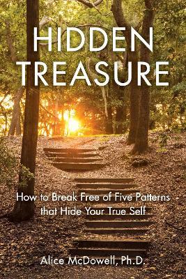 Hidden Treasure: How to Break Free of Five Patterns that Hide Your True Self - Alice McDowell - cover