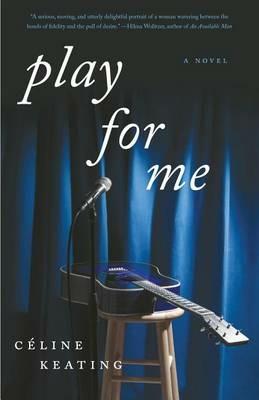 Play for Me: A Novel - Celine Keating - cover