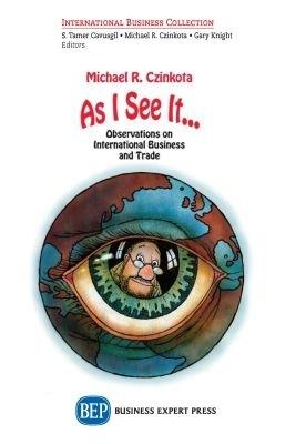 As I See It...: Observations on International Business and Trade - Michael R. Czinkota - cover