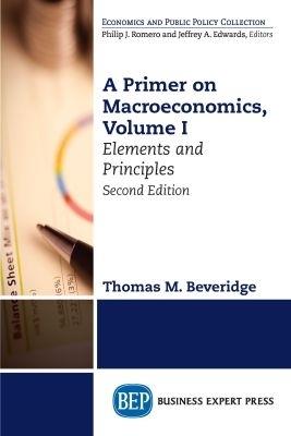 A Primer on Macroeconomics, Volume I: Elements and Principles - Thomas M. Beveridge - cover