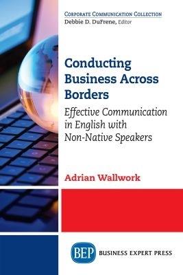 Conducting Business Across Borders: Effective Communication in English with Non-Native Speakers - Adrian Wallwork - cover