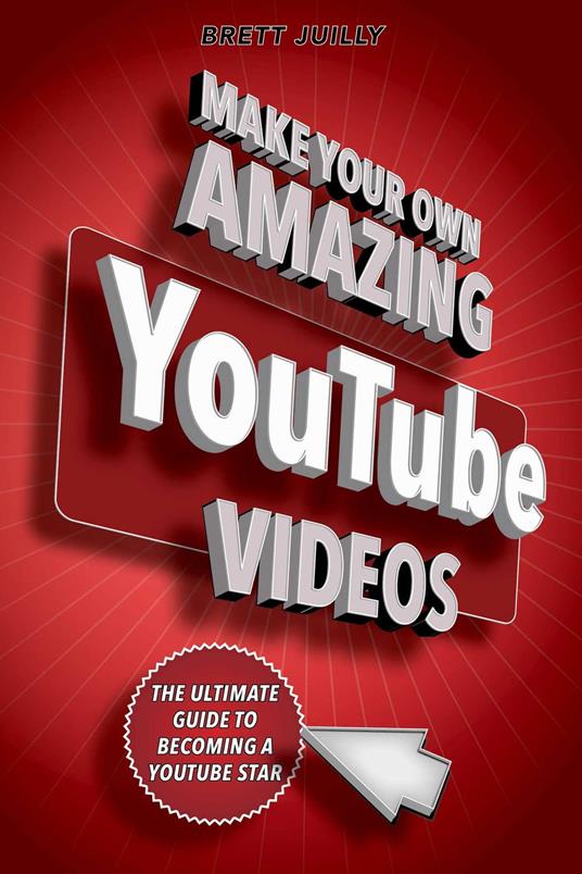 Make Your Own Amazing YouTube Videos - Brett Juilly - ebook