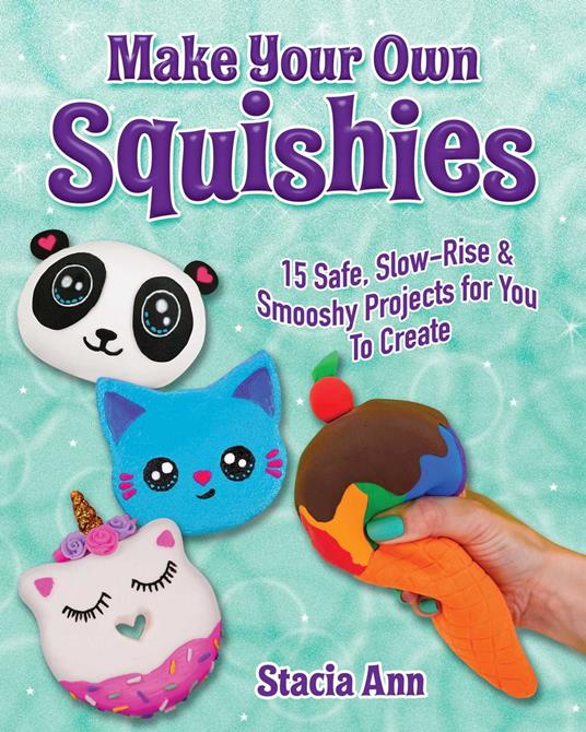 Make Your Own Squishies - Ann Stacia - ebook