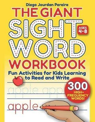 Giant Sight Word Workbook: 300 High-Frequency Words!-Fun Activities for Kids Learning to Read and Write (Ages 48) - Diego Jourdan Pereira - cover