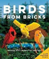 Birds from Bricks: Amazing LEGO(R) Designs That Take Flight - With 15 Step-by-Step Projects - Thomas Poulsom - cover
