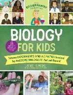 The Kitchen Pantry Scientist Biology for Kids: Science Experiments and Activities Inspired by Awesome Biologists, Past and Present; with 25 Illustrated Biographies of Amazing Scientists from Around the World