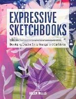 Expressive Sketchbooks: Developing Creative Skills, Courage, and Confidence - Helen Wells - cover