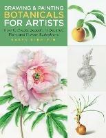 Drawing and Painting Botanicals for Artists: How to Create Beautifully Detailed Plant and Flower Illustrations - Karen Kluglein - cover