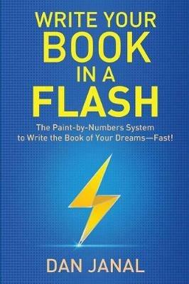 Write Your Book in a Flash: A Paint-by-Numbers System to Write the Book of Your Dreams-FAST! - Dan Janal - cover