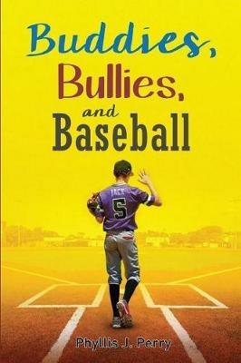 Buddies, Bullies, and Baseball - Phyllis J Perry - cover