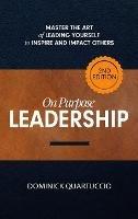 On Purpose Leadership: Master the Art of Leading Yourself to Inspire and Impact Others - Dominick Quartuccio - cover