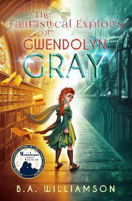 The Fantastical Exploits of Gwendolyn Gray: Book 2 - B. A. Williamson - cover