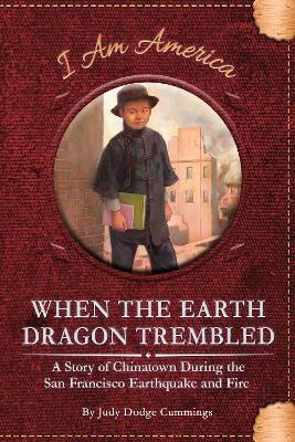 When the Earth Dragon Trembled: A Story of Chinatown During the San Francisco Earthquake and Fire - Judy Dodge Cummings - cover