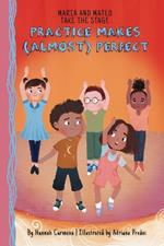 Maria and Mateo Take the Stage: Practice Makes (Almost) Perfect (Book 2)