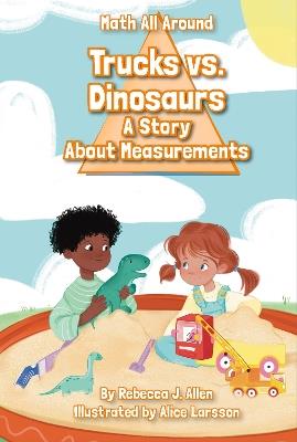 Trucks Versus Dinosaurs: A Story About Measurements - Rebecca J. Allen - cover